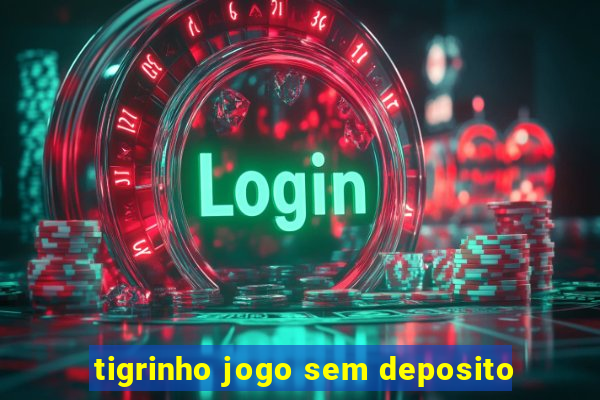 tigrinho jogo sem deposito